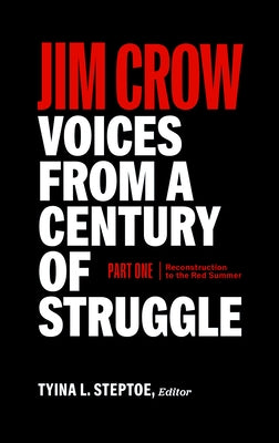 Jim Crow: Voices from a Century of Struggle (Loa #376): Part One 18771919: Reconstruction to the Red Summer by Steptoe, Tyina L.