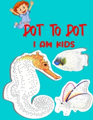 Dot To Dot I Am Kids: Testing and Fun Dot to Dot Puzzles for Kids, Toddlers, Boys and Girls Ages 8-10, 10-12 by Mira, Asi