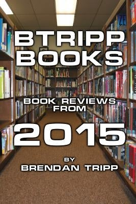 BTRIPP Books - 2015 by Tripp, Brendan