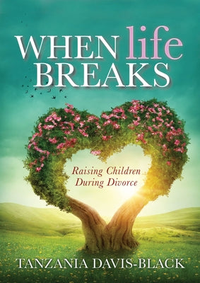 When Life Breaks: Raising Children During Divorce by Davis-Black, Tanzania