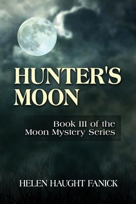 Hunter's Moon: Book III of the Moon Mystery Series by Fanick, Helen Haught