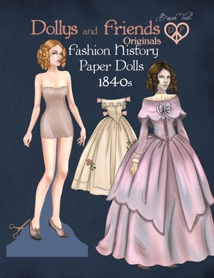 Dollys and Friends Originals Fashion History Paper Dolls, 1840s: Fashion Activity Vintage Dress Up Collection of Early Victorian Costumes by Tinli, Basak