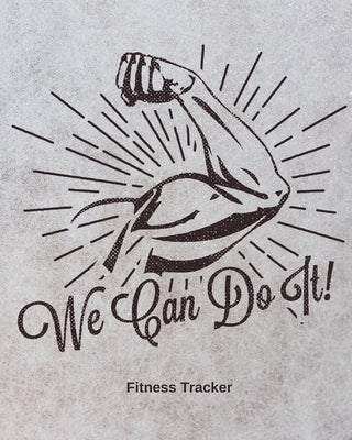 We Can Do It! Fitness Tracker: Strength Training Cardio Exercise and Diet Workbook by Press, Hartwell