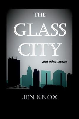The Glass City and Other Stories by Knox, Jen