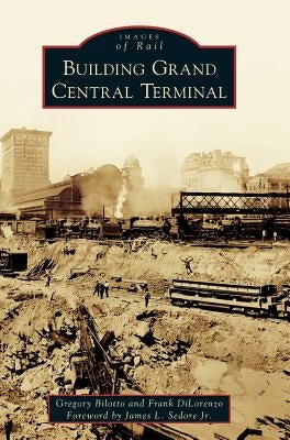 Building Grand Central Terminal by Bilotto, Gregory
