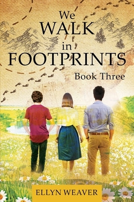 We WALK in FOOTPRINTS Book Three by Weaver, Ellyn