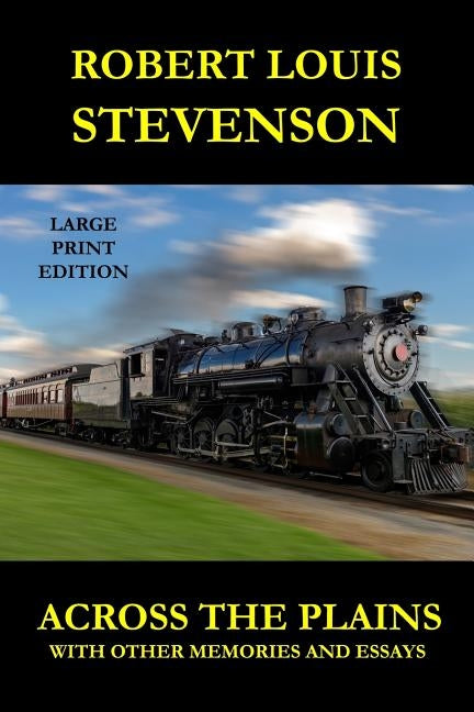 Across the Plains - Large Print Edition: With Other Memories and Essays by Stevenson, Robert Louis