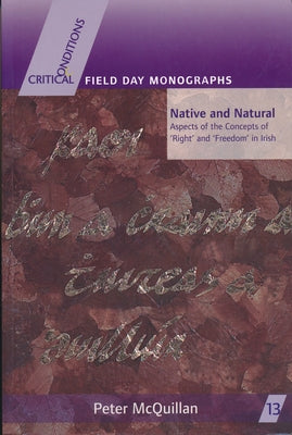 Native and Natural: Aspects of the Concepts of 'Right' and 'Freedom' in Irish by McQuillan, Peter