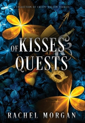 Of Kisses & Quests: A Collection of Creepy Hollow Stories by Morgan, Rachel