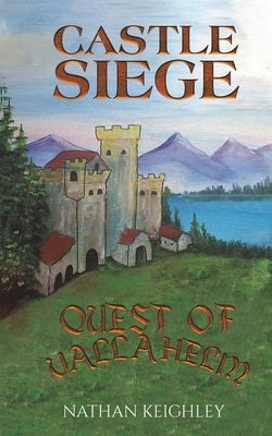 Castle Siege: Quest of Vallahelm by Keighley, Nathan