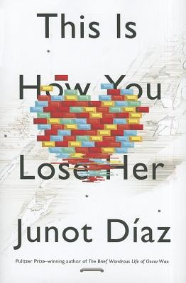 This Is How You Lose Her by Díaz, Junot