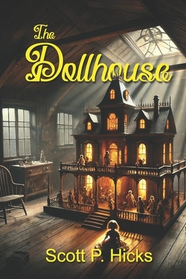 The Dollhouse: A Thriller by Hicks, Scott P.