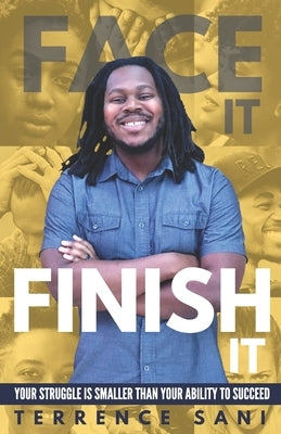 Face It & Finish It: Your struggle is smaller than your ability to succeed by Sani, Terrence