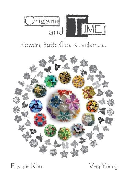 Origami and Time: Flowers, Butterflies, Kusudamas... by Young, Vera