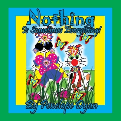Nothing Is Sometimes Everything! by Dyan, Penelope
