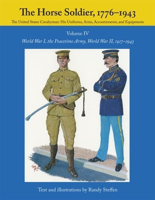 The Horse Soldier, 1917-1943: World War I, the Peacetime Army, World War II, by Steffen, Randy