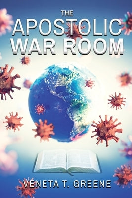 The Apostolic War Room by Greene, Veneta T.