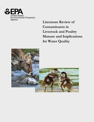 Literature Review of Contaminants in Livestock and Poultry Manure and Implications for Water Quality by Agency, U. S. Environmental Protection