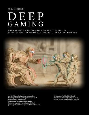 Deep Gaming - The Creative and Technological Potential of Stereoscopic 3D Vision for Interactive Entertainment by Schild, Jonas