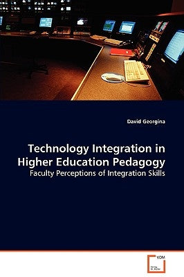 Technology Integration in Higher Education Pedagogy by Georgina, David