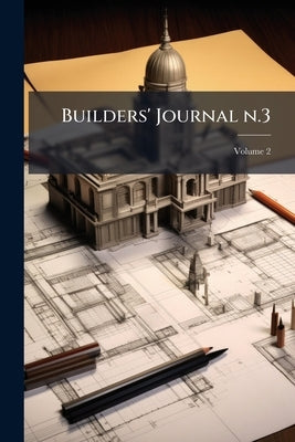Builders' Journal n.3; Volume 2 by Anonymous