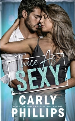 Twice as Sexy by Phillips, Carly