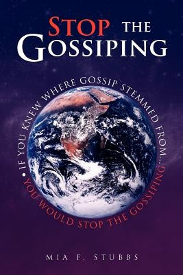 Stop the Gossiping by Stubbs, Mia F.
