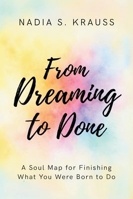 From Dreaming to Done by Krauss, Nadia S.