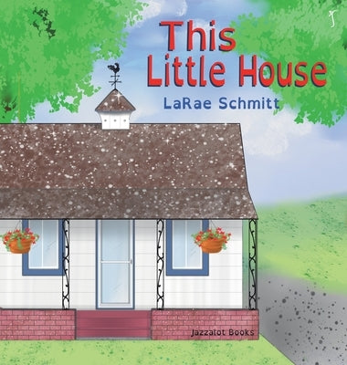 This Little House by Schmitt, Larae