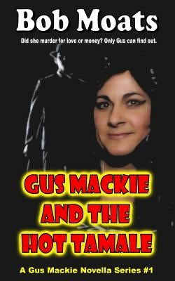 Gus Mackie and the Hot Tamale by Moats, Bob