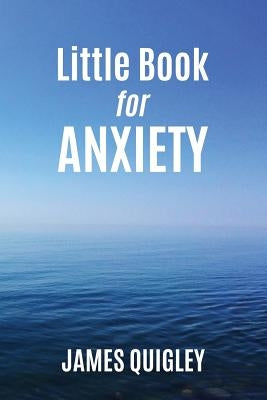 Little Book for Anxiety by Quigley, James