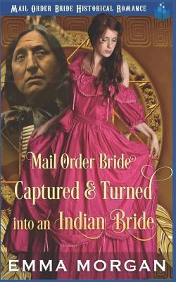 Mail Order Bride Captured & Turned Into An Indian Bride by Read, Pure