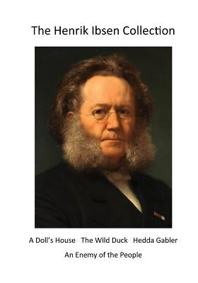 The Henrik Ibsen Collection: Classic Henrik Ibsen Plays by Ibsen, Henrik