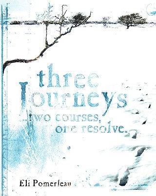 Three Journeys ...Two Courses, One Resolve by Pomerleau, Eli P.