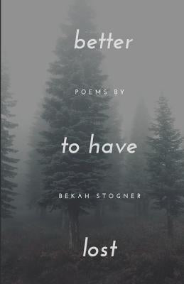 better to have lost by Stogner, Bekah