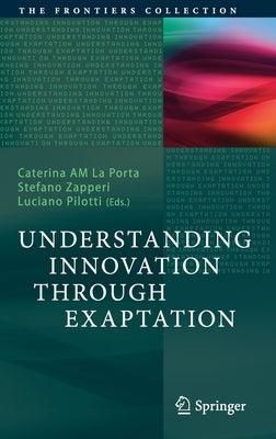 Understanding Innovation Through Exaptation by La Porta, Caterina Am