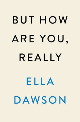 But How Are You, Really by Dawson, Ella