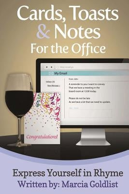 Cards, Toasts & Notes For the Office: Express Yourself in Rhyme by Goldlist, Marcia