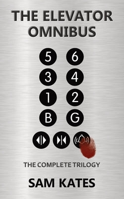 The Elevator Omnibus: The Complete Trilogy by Kates, Sam
