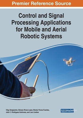 Control and Signal Processing Applications for Mobile and Aerial Robotic Systems by Sergiyenko, Oleg