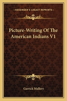 Picture-Writing of the American Indians V1 by Mallery, Garrick