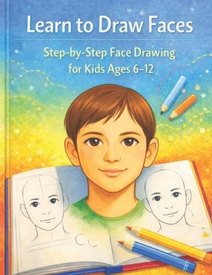 Learn to draw faces: Step-by-Step Face Drawing for Kids Ages 6-12 by Müller, Simon
