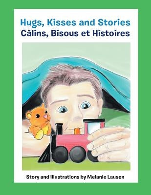 Hugs, Kisses and Stories Câlins, Bisous et Histoires by Lausen, Melanie