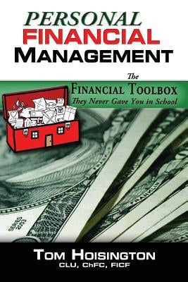 Personal Financial Management: The toolkit they never gave you in school by Hoisington, Tom