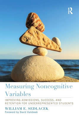Measuring Noncognitive Variables: Improving Admissions, Success and Retention for Underrepresented Students by Sedlacek, William