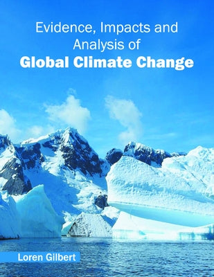 Evidence, Impacts and Analysis of Global Climate Change by Gilbert, Loren