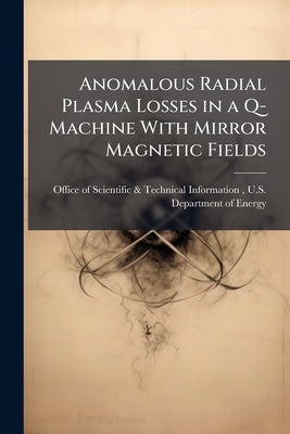 Anomalous Radial Plasma Losses in a Q-Machine With Mirror Magnetic Fields by Office of Scientific &. Technical Inform