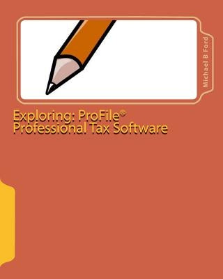 Exploring: ProFile Professional Tax Software: 2009 Software Guide by Ford, Michael B.