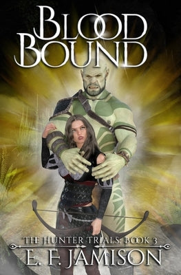 Blood Bound: The Hunter Trials Book 3: An Erotic Epic Fantasy Series by Jamison, E. F.
