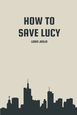 How to save Lucy by Joslin, Loren